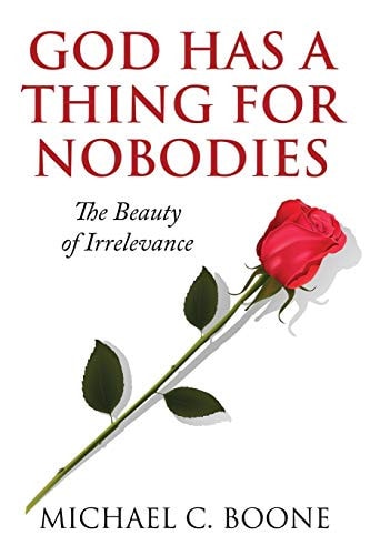 God Has a Thing for Nobodies The Beauty of Irrelevance