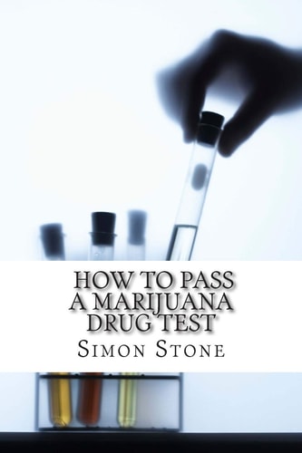 How to Pass a Marijuana Drug Test Proven Methods to Fool Your Boss and Beat the System