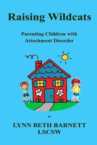 Raising Wildcats Parenting Children with Attachment Disorder