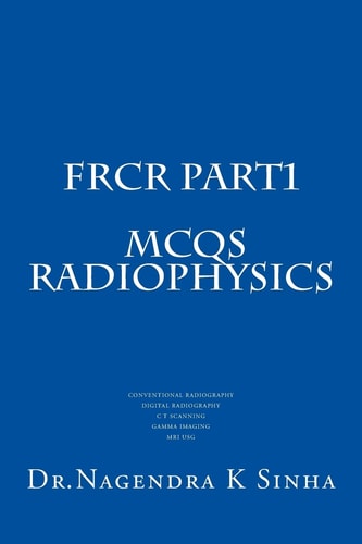 FRCR PART 1 MCQs Radiophysics Conventional Radiography CT Scanning Digital Radiography Gamma Imaging MRI USG