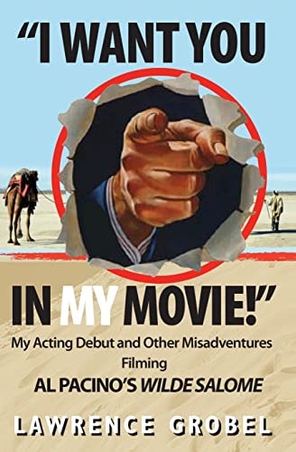 I Want You in My Movie! My Acting Debut & Other Misadventures Filming Al Pacino's Wilde Salome