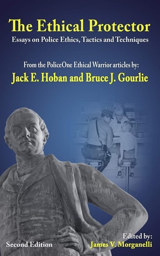 The Ethical Protector Police Ethics, Tactics and Techniques