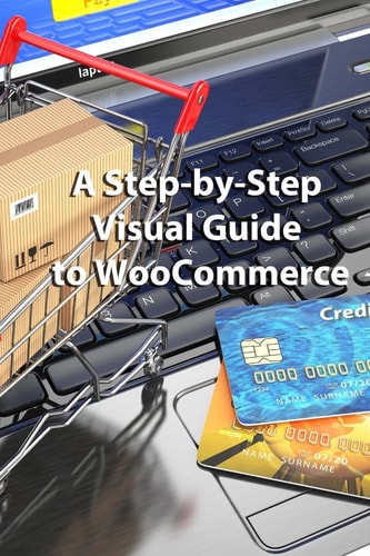 A Step-By-Step Visual Guide to WooCommerce