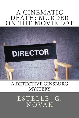 A Cinematic Death: Murder on the Movie Lot A Detective Ginsburg Mystery