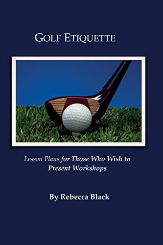 Golf Etiquette Lesson Plans for Those Who Wish to Present Workshops