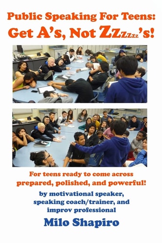 Public Speaking For Teens Get A's, Not Zzzzzz's!: Being Prepared, Polished, and Powerful...at Any Age!