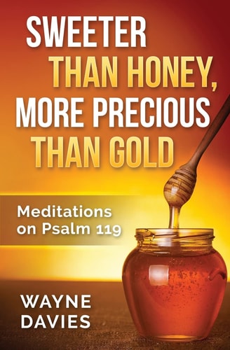 Sweeter Than Honey, More Precious Than Gold Meditations on Psalm 119