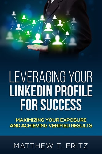 Leveraging Your LinkedIn Profile for Success Maximizing Your Exposure and Achieving Verified Results