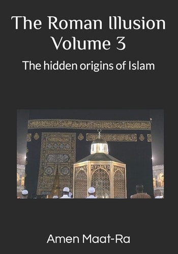 The Roman Illusion Volume III Explores the Hidden Origins of Islam