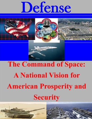 The Command of Space A National Vision for American Prosperity and Security