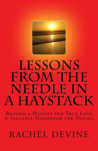 Lessons from The Needle in a Haystack Become a Magnet for True Love - A Valuable Handbook for Dating