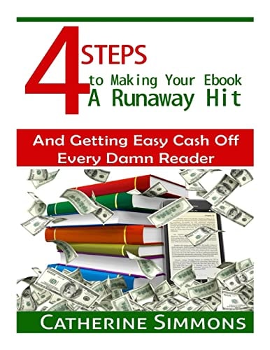 4 Steps to Making Your Ebook a Runaway Hit And Getting Easy Cash Off Every Damn Reader