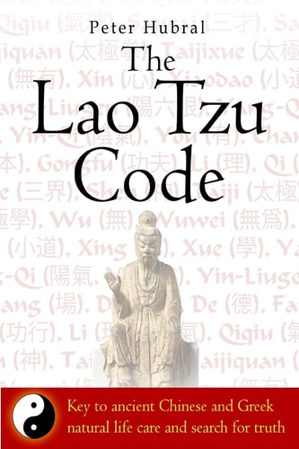 The Lao Tzu Code Key to Ancient Chinese and Greek Natural Life Care and Search for Truth