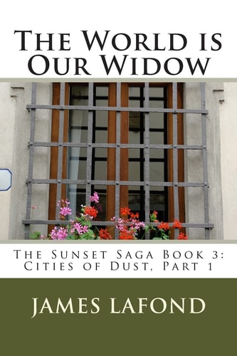 The World Is Our Widow The Sunset Saga Book 3: Cities of Dust, Part 1