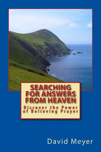 Searching for Answers from Heaven Discover the Power of Believing Prayer!