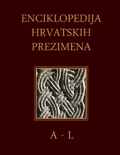 Enciklopedija Hrvatskih Prezimena (a-L) Encyclopedia of Croatian Surnames