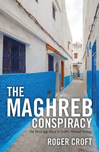 The Maghreb Conspiracy The Third Spy Story in Croft's Mideast Trilogy