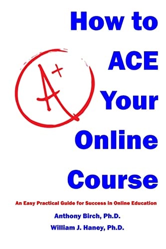 How to Ace Your Online Course An Easy Practical Guide for Success in Online Education