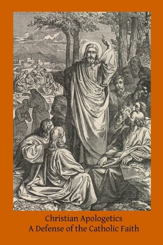 Christian Apologetics A Defense of the Catholic Faith