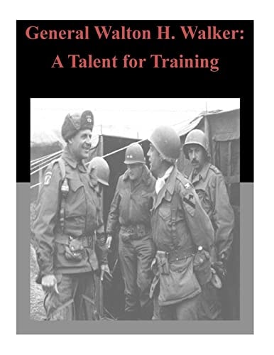 General Walton H. Walker A Talent for Training