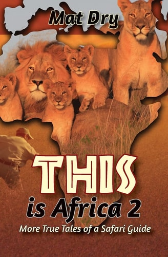 THIS Is Africa 2 More True Tales of a Safari Guide