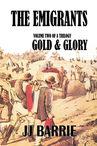 The EMIGRANTS: Gold and Glory Volume Two of a Trilogy
