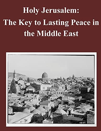 Holy Jerusalem: the Key to Lasting Peace in the Middle East
