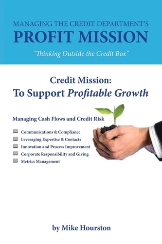 Managing the Credit Department's Profit Mission Thinking Outside the Credit Box