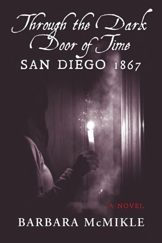 Through the Dark Door of Time San Diego 1867 a Novel