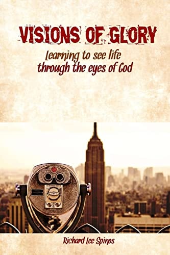 Visions of Glory Learning to See Life Through the Eyes of God