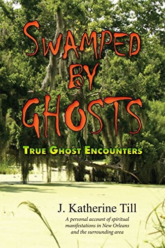 Swamped by Ghosts True Ghost Encounters