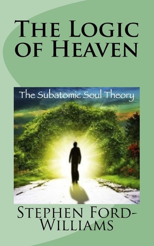 The Logic of Heaven Subatomic Soul Theory