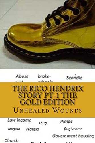 The Rico Hendrix Story/ The Gold Edition Unhealed Wounds