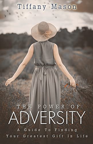 The Power of Adversity A Guide To Finding Your Greatest Gift In Life
