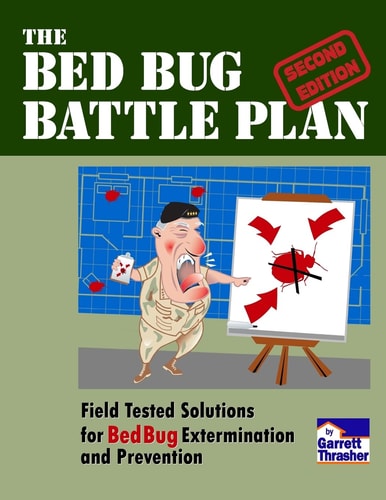 The Bed Bug Battle Plan Field Tested Solutions for Bed Bug Extermination and Prevention