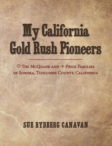 My California Gold Rush Pioneers The McQuade and Price Families of Sonora, Tuolumne County, California