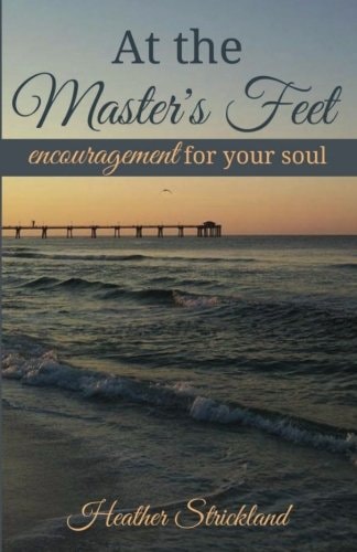At the Master's Feet Encouragement For Your Soul