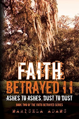 Faith Betrayed II - Ashes to Ashes, Dust to Dust Book Two of the Faith Betrayed Series