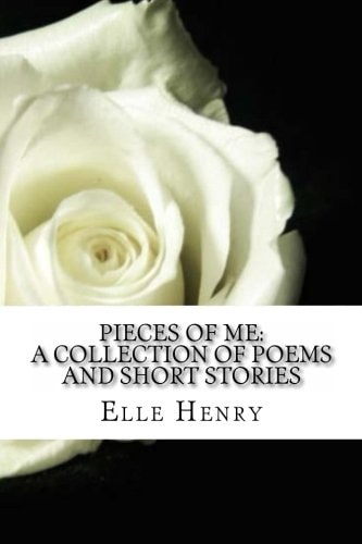 Pieces of Me A Collection of Poems and Short Stories.