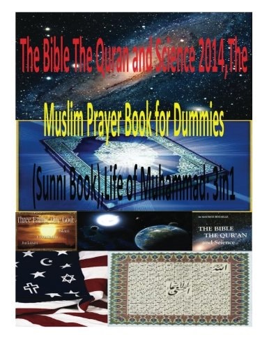 The Bible The Quran and Science 2014, The Muslim Prayer Book for Dummies(Sunni Book), Life of Muhammad 3in1