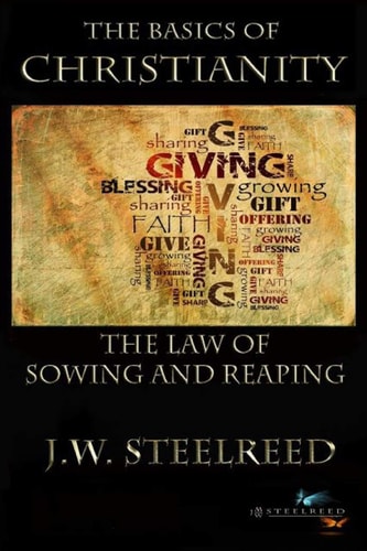 The Basics of Christanity The Law of Sowing and Reaping