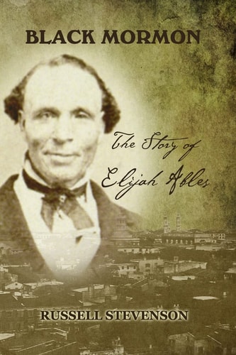 Black Mormon The Story of Elijah Ables