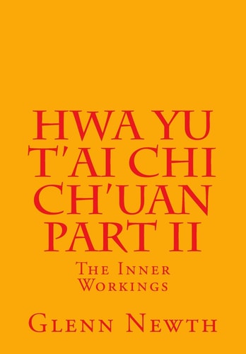 Hwa Yu T'ai Chi Ch'uan Part II The Inner Workings