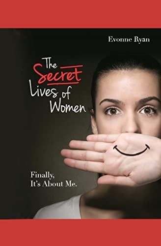 The Secret Lives of Women Finally, It's About Me.