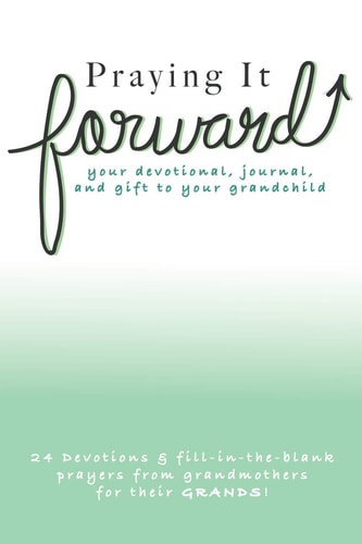 Praying It Forward Loving Your Grandchildren Through Prayer