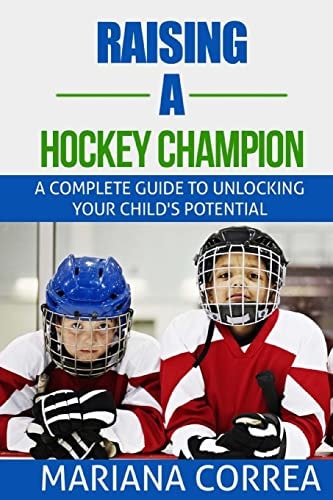 Raising a Hockey Champion A Complete Guide to Unlocking Your Childs Potential