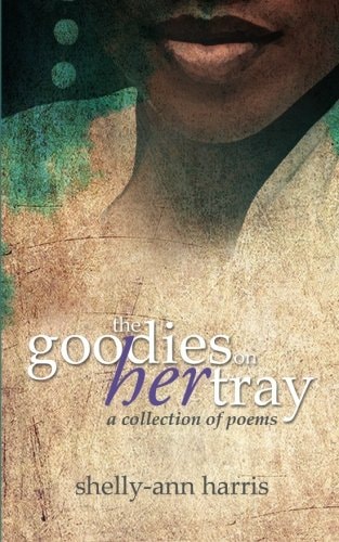 The Goodies on Her Tray The Goodies on Her Tray Is a Collection of Poems That Reflects on Women's Issues, Faith and Jamaican Culture