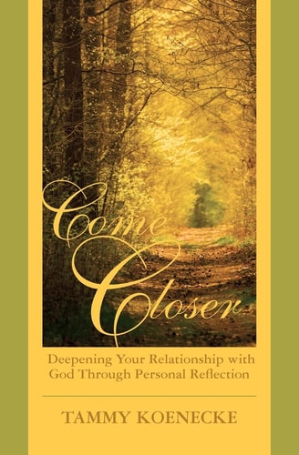 Come Closer Deepening Your Relationship with God Through Personal Reflection