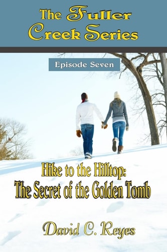 The Fuller Creek Series Hike to the Hilltop: The Secret of the Golden Tomb