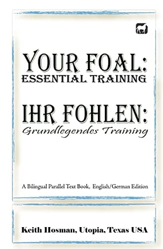 Your Foal Essential Training / Ihr Fohlen: Grundlegendes Training (A Bilingual Parallel Text Book, English/German Edition)